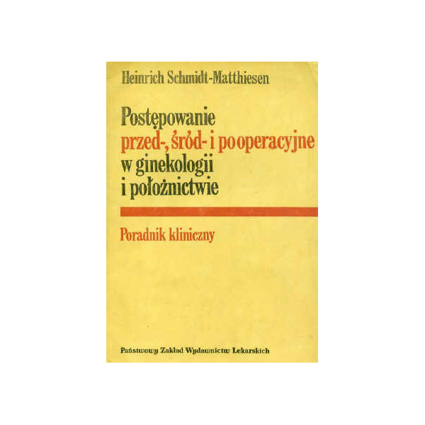 Postępowanie przed-, śród- i pooperacyjne w ginekologii i położnictwie Poradnik kliniczny