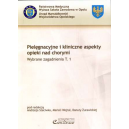 Pielęgnacyjne i kliniczne aspekty opieki nad chorymi t. 1 Wybrane zagadnienia