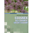 Czosnek dla zdrowia, urody i ozdoby