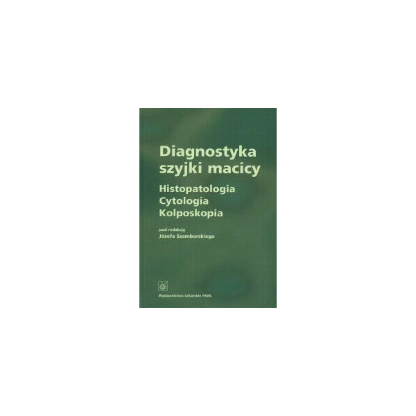 Diagnostyka szyjki macicy Histopatologia, cytologia, kolposkopia