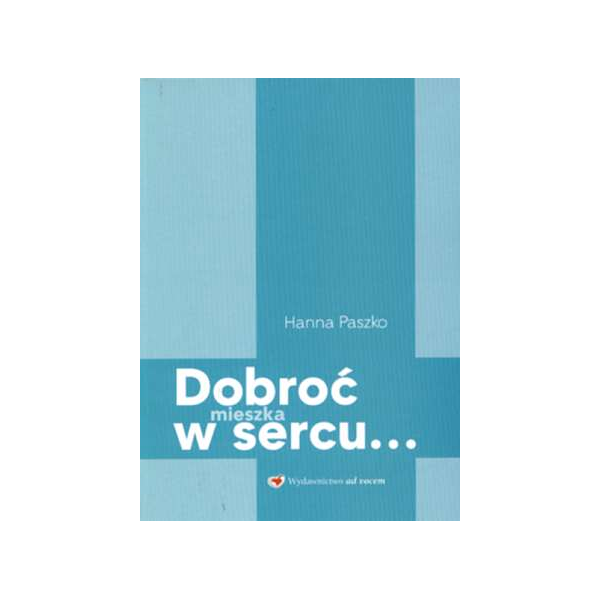 Dobroć mieszka w sercu...