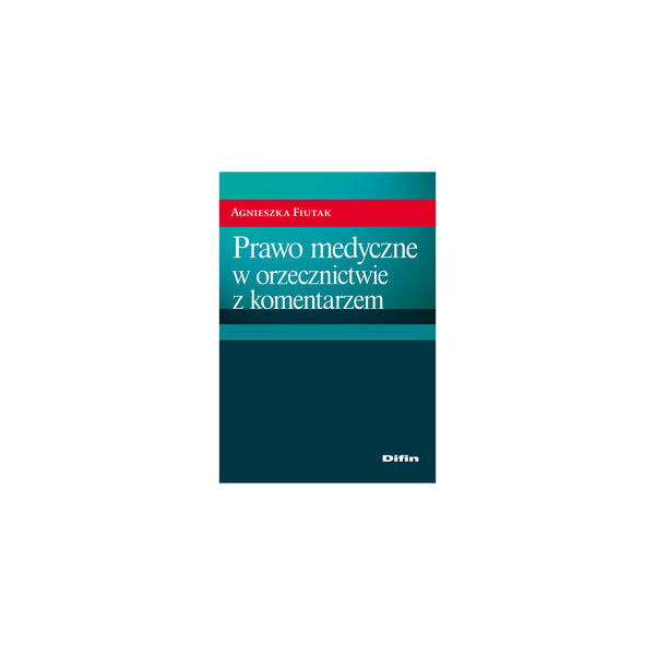 Prawo medyczne w orzecznictwie z komentarzem Prawo medyczne w orzecznictwie z komentarzem