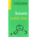 Doskonała kontrola stresu Wszystko, czego potrzebujesz, aby udało Ci się za pierwszym razem