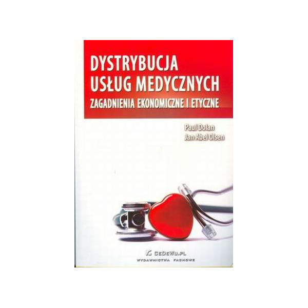 Dystrybucja usług medycznych. Zagadnienia ekonomiczne i etyczne