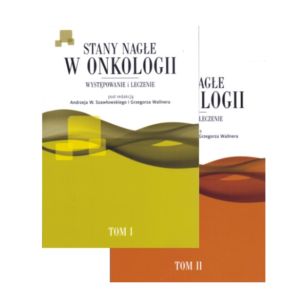 Stany nagłe w onkologii t. 1-2 Występowanie i leczenie Stany nagłe w onkologii t. 1-2 Występowanie i leczenie