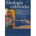 Ekologia człowieka t. 1 Podstawy ochrony środowiska i zdrowia człowieka. Wrażliwość na czynniki środowiska i biologiczne zmiany 