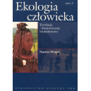 Ekologia człowieka t. 2 Podstawy ochrony środowiska i zdrowia człowieka. Ewolucja i dostosowanie biokulturowe