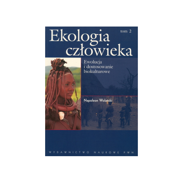 Ekologia człowieka t. 2 Podstawy ochrony środowiska i zdrowia człowieka. Ewolucja i dostosowanie biokulturowe