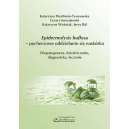 Epidermolysis bullosa - pęcherzowe oddzielanie się naskórka Etiopatogeneza, dziedziczenie, diagnostyka, leczenie