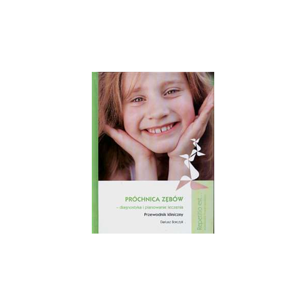 Próchnica zębów - diagnostyka i planowanie leczenia (z DVD) Przewodnik kliniczny