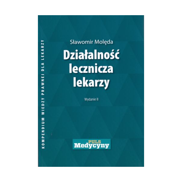 Działalność lecznicza lekarzy Kompendium wiedzy prawnej dla lekarzy